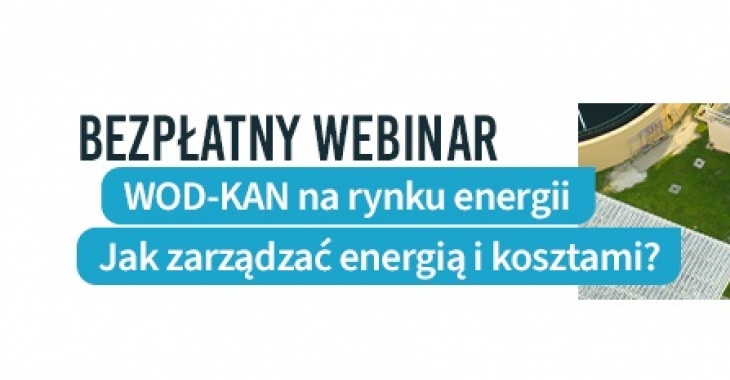 WOD-KAN na rynku energii - Jak efektywnie zarządzać kosztami i wykorzystać mechanizmy rynkowe